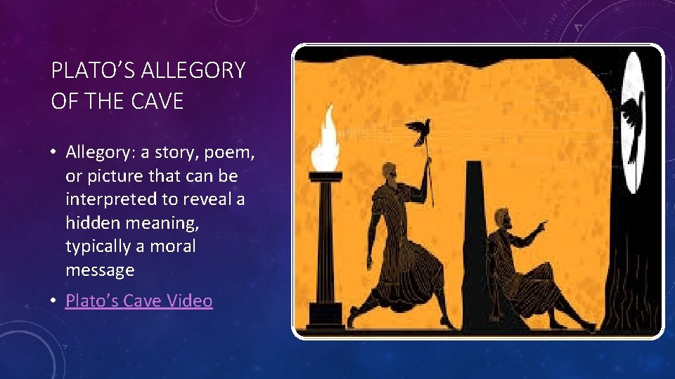 PLATO’S ALLEGORY OF THE CAVE • Allegory: a story, poem, or picture that can
