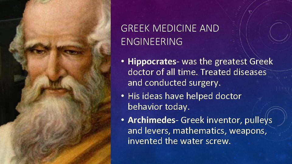 GREEK MEDICINE AND ENGINEERING • Hippocrates- was the greatest Greek doctor of all time.