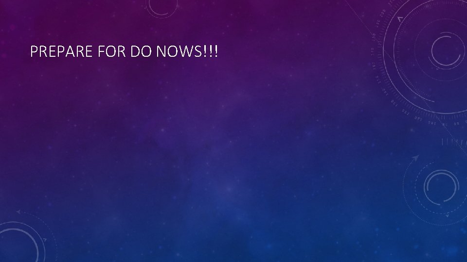 PREPARE FOR DO NOWS!!! 