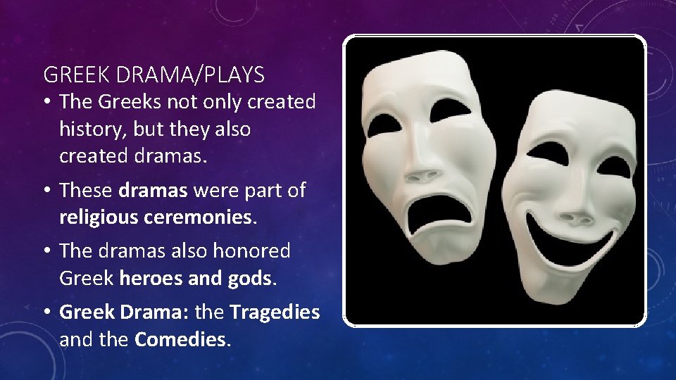 GREEK DRAMA/PLAYS • The Greeks not only created history, but they also created dramas.