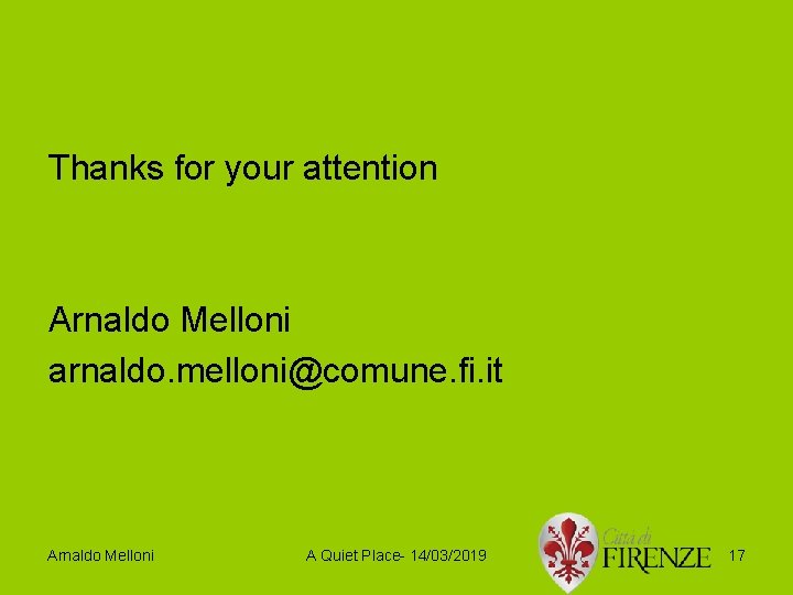 Thanks for your attention Arnaldo Melloni arnaldo. melloni@comune. fi. it Arnaldo Melloni A Quiet