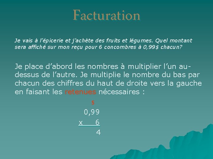 Facturation Je vais à l’épicerie et j’achète des fruits et légumes. Quel montant sera