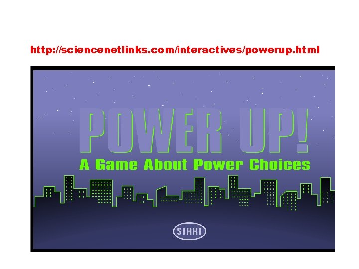 http: //sciencenetlinks. com/interactives/powerup. html 1. Using parts from a Power Play kit build and