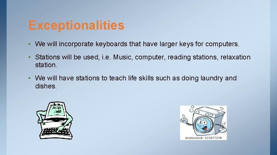 Exceptionalities • We will incorporate keyboards that have larger keys for computers. • Stations
