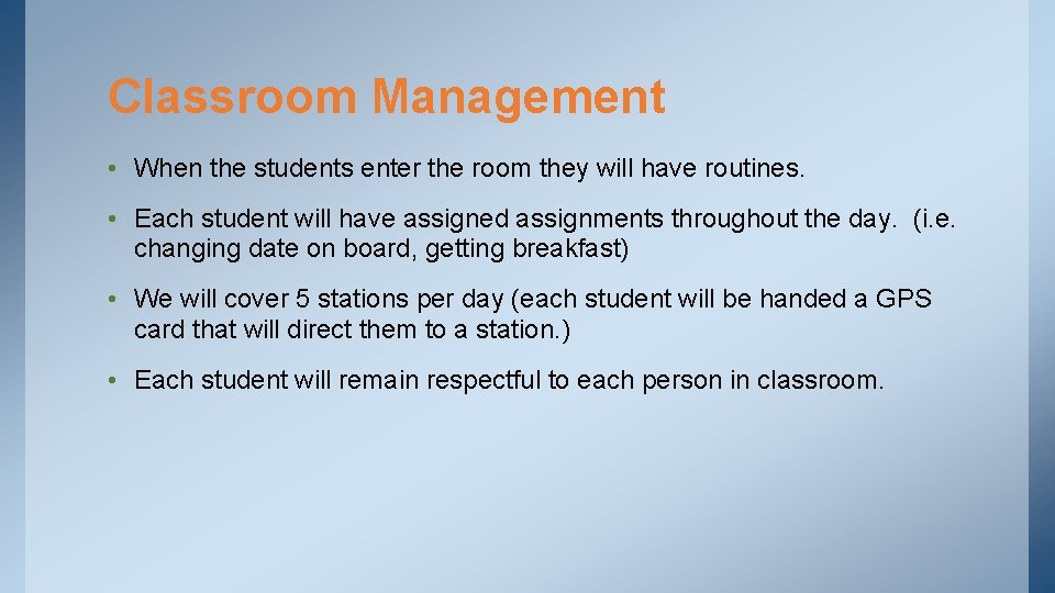 Classroom Management • When the students enter the room they will have routines. •