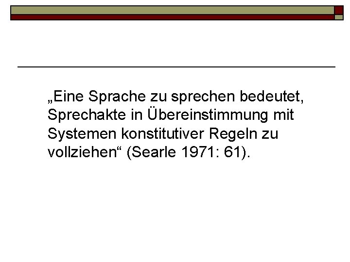 „Eine Sprache zu sprechen bedeutet, Sprechakte in Übereinstimmung mit Systemen konstitutiver Regeln zu vollziehen“