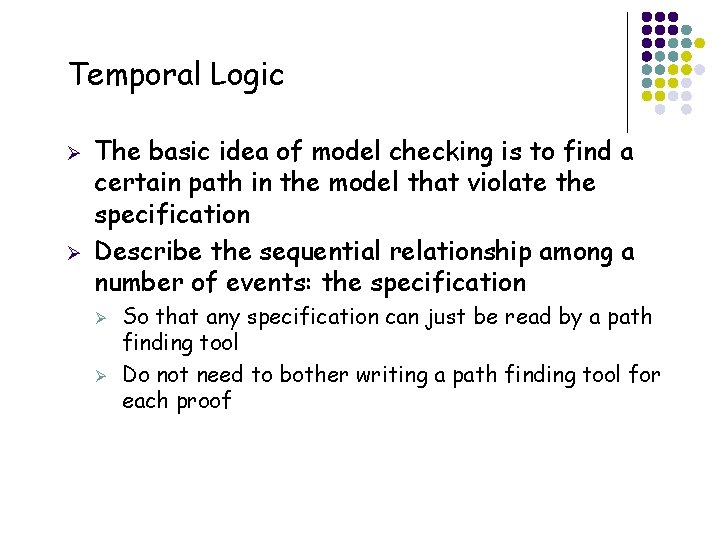 Temporal Logic Ø Ø The basic idea of model checking is to find a