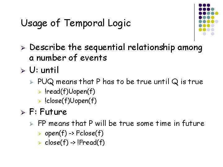 Usage of Temporal Logic Ø Ø Describe the sequential relationship among a number of