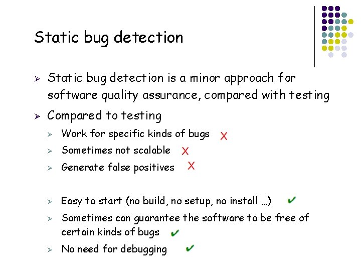 Static bug detection Ø Ø Static bug detection is a minor approach for software