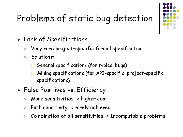 Problems of static bug detection Ø Lack of Specifications Ø Very rare project-specific formal