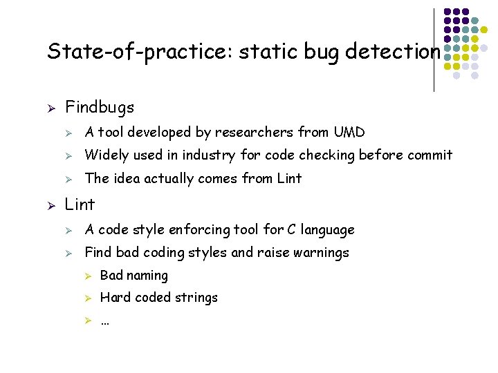 State-of-practice: static bug detection Ø Ø 23 Findbugs Ø A tool developed by researchers