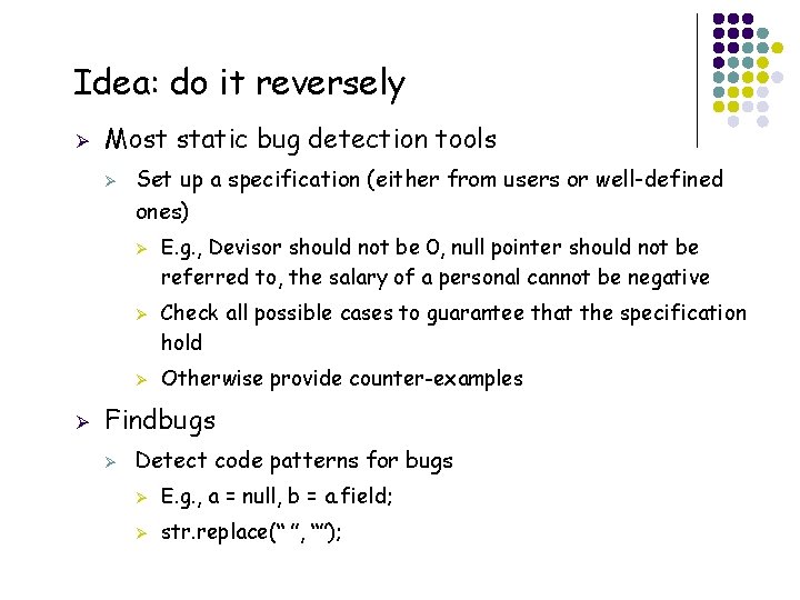 Idea: do it reversely Ø Most static bug detection tools Ø Set up a