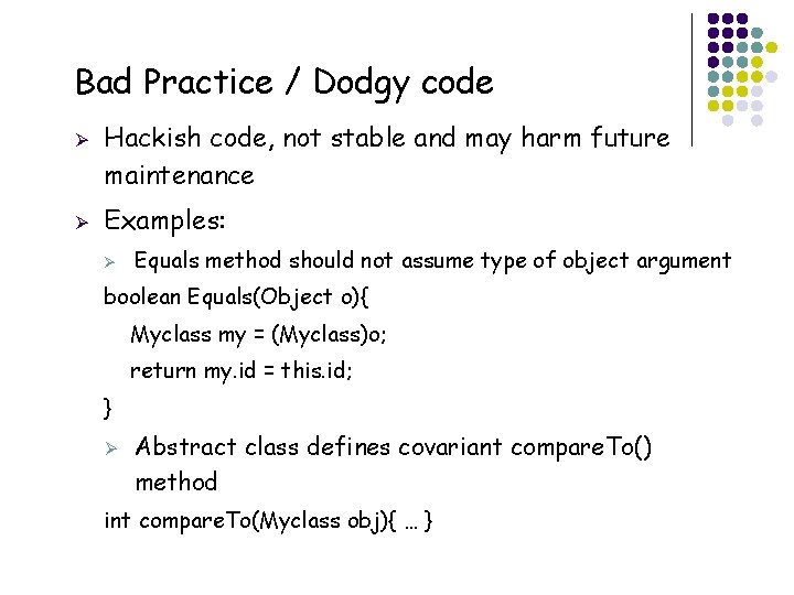 Bad Practice / Dodgy code Ø Ø Hackish code, not stable and may harm