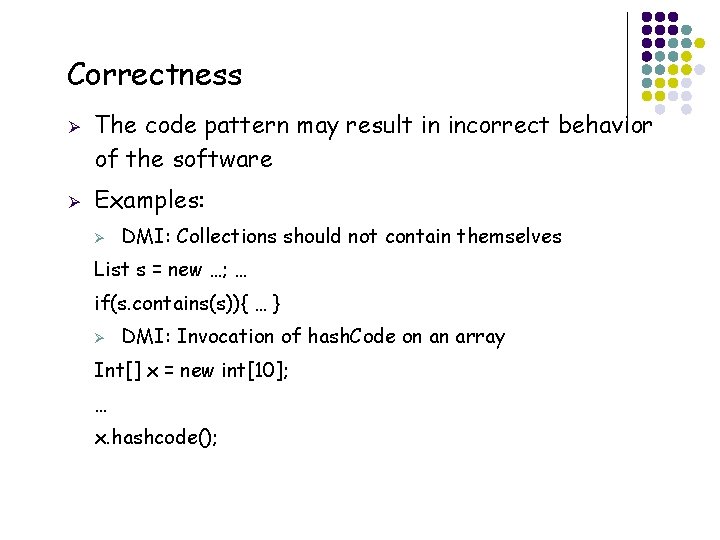 Correctness Ø Ø The code pattern may result in incorrect behavior of the software