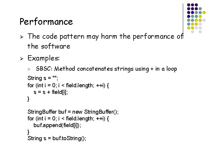 Performance Ø Ø The code pattern may harm the performance of the software Examples: