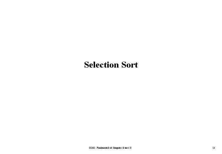 Selection Sort CS 202 - Fundamentals of Computer Science II 13 
