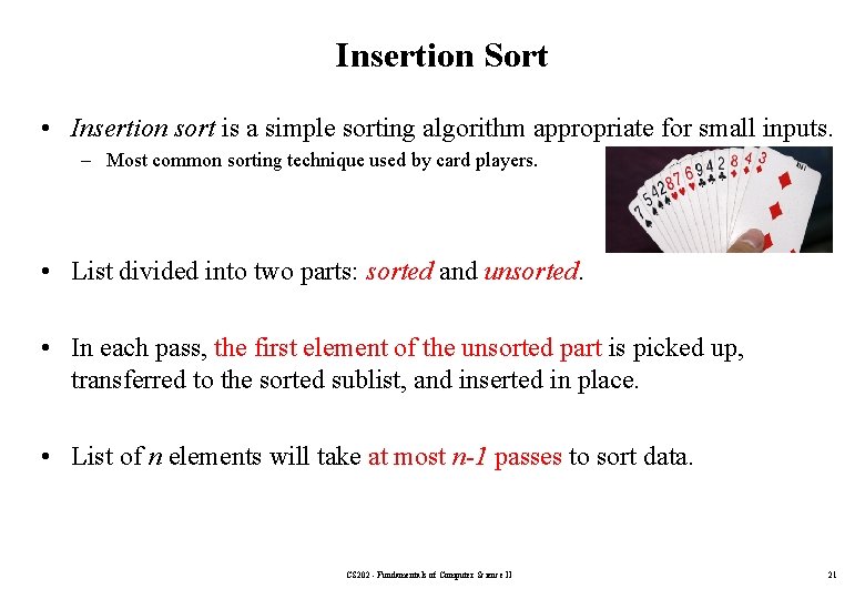 Insertion Sort • Insertion sort is a simple sorting algorithm appropriate for small inputs.