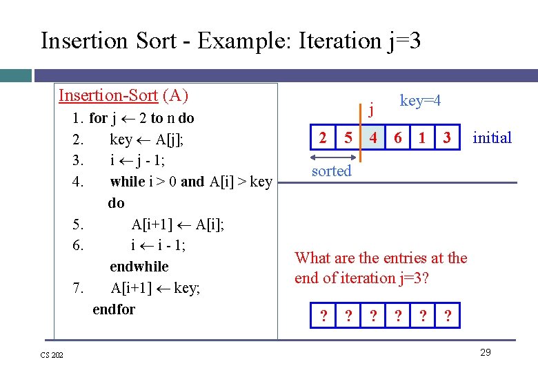 Insertion Sort - Example: Iteration j=3 Insertion-Sort (A) 1. for j 2 to n