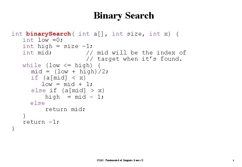 Binary Search int binary. Search( int a[], int size, int x) { int low
