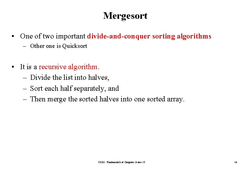 Mergesort • One of two important divide-and-conquer sorting algorithms – Other one is Quicksort