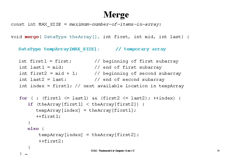 Merge const int MAX_SIZE = maximum-number-of-items-in-array; void merge( Data. Type the. Array[], int first,