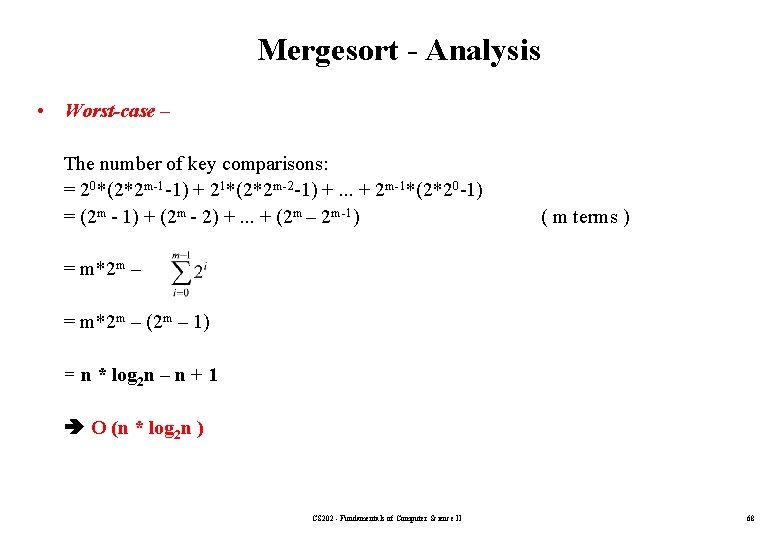Mergesort - Analysis • Worst-case – The number of key comparisons: = 20*(2*2 m-1