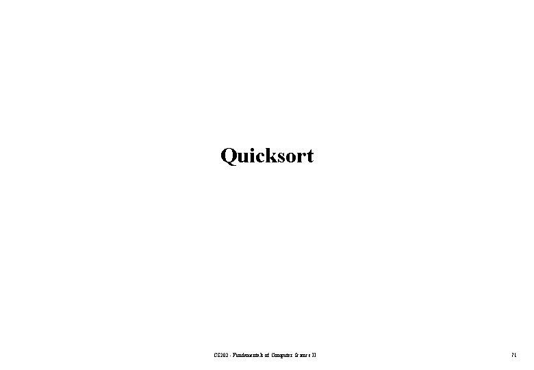 Quicksort CS 202 - Fundamentals of Computer Science II 71 