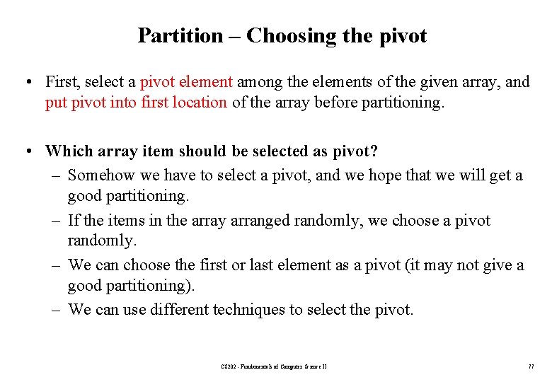 Partition – Choosing the pivot • First, select a pivot element among the elements