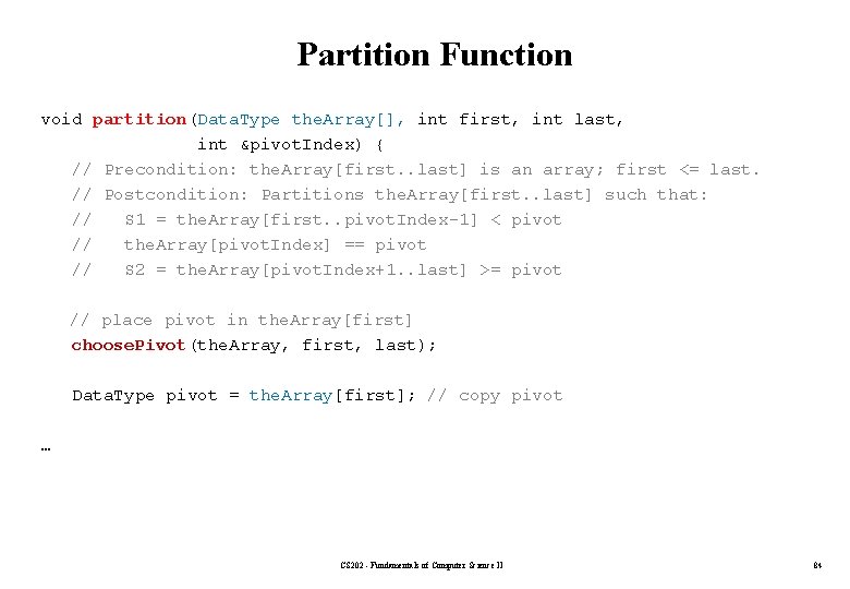 Partition Function void partition(Data. Type the. Array[], int first, int last, int &pivot. Index)