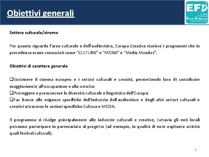 Obiettivi generali Settore culturale/cinema Per quanto riguarda l’area culturale e dell’audiovisivo, Europa Creativa riunisce