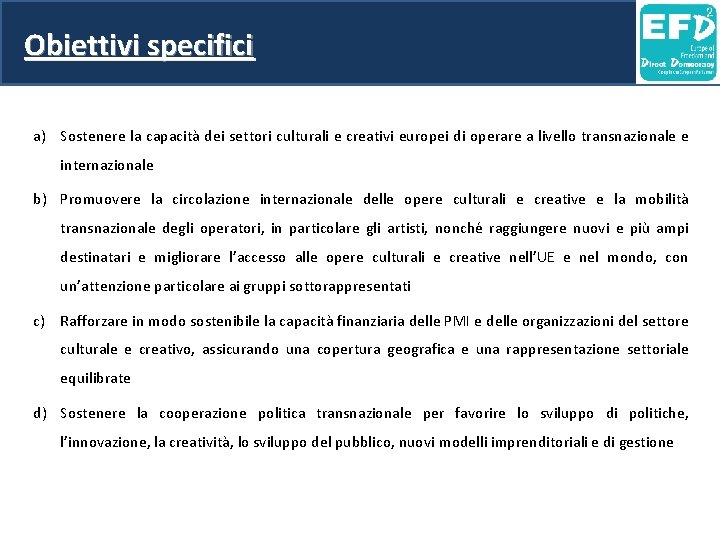 Obiettivi specifici a) Sostenere la capacità dei settori culturali e creativi europei di operare