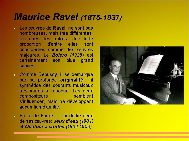 Maurice Ravel (1875 -1937) Les œuvres de Ravel ne sont pas nombreuses, mais très