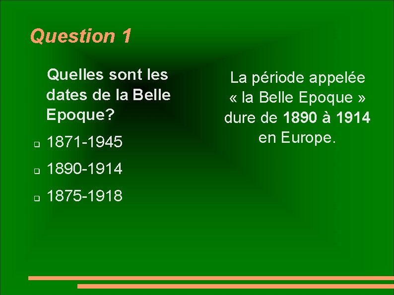 Question 1 Quelles sont les dates de la Belle Epoque? q 1871 -1945 q