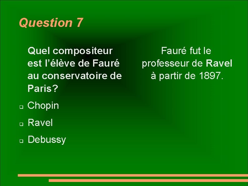 Question 7 Quel compositeur est l’élève de Fauré au conservatoire de Paris? q Chopin