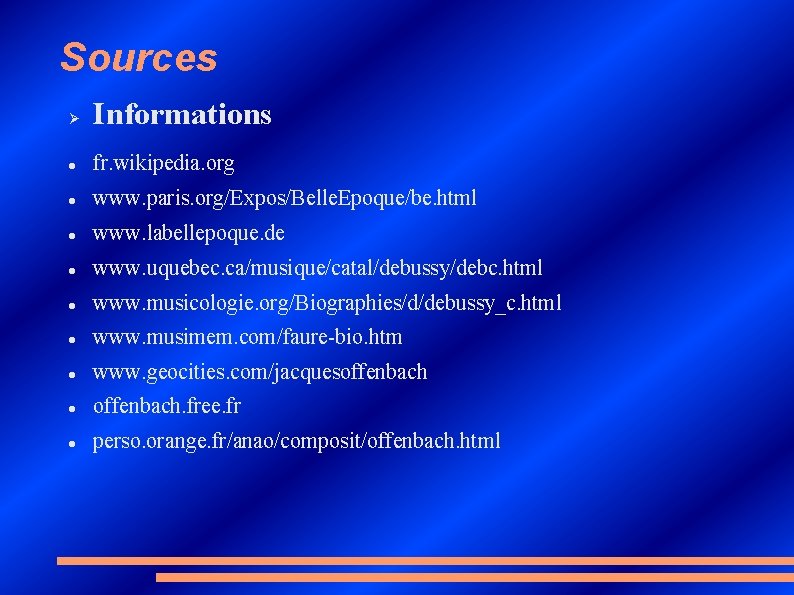 Sources Ø Informations fr. wikipedia. org www. paris. org/Expos/Belle. Epoque/be. html www. labellepoque. de