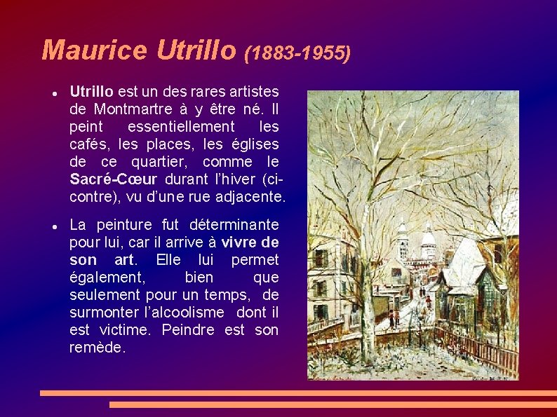 Maurice Utrillo (1883 -1955) Utrillo est un des rares artistes de Montmartre à y