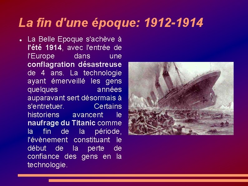 La fin d'une époque: 1912 -1914 La Belle Epoque s'achève à l'été 1914, avec