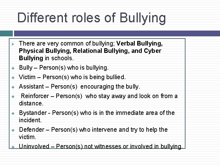 Different roles of Bullying Ø There are very common of bullying; Verbal Bullying, Physical