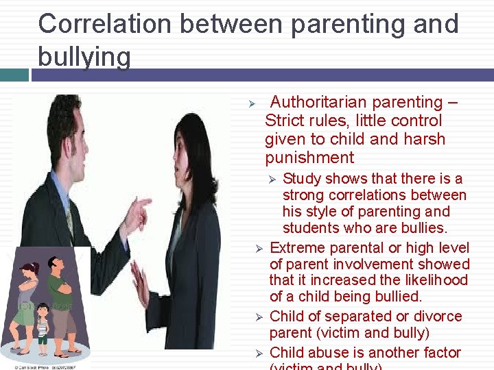 Correlation between parenting and bullying Ø Authoritarian parenting – Strict rules, little control given