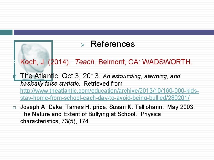 Ø References Koch, J. (2014). Teach. Belmont, CA: WADSWORTH. The Atlantic. Oct 3, 2013.