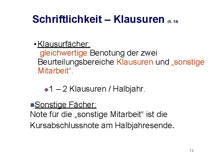 Schriftlichkeit – Klausuren (S. 14) • Klausurfächer: gleichwertige Benotung der zwei Beurteilungsbereiche Klausuren und