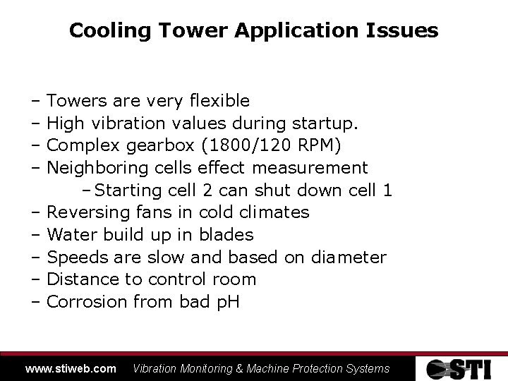 Cooling Tower Application Issues – Towers are very flexible – High vibration values during