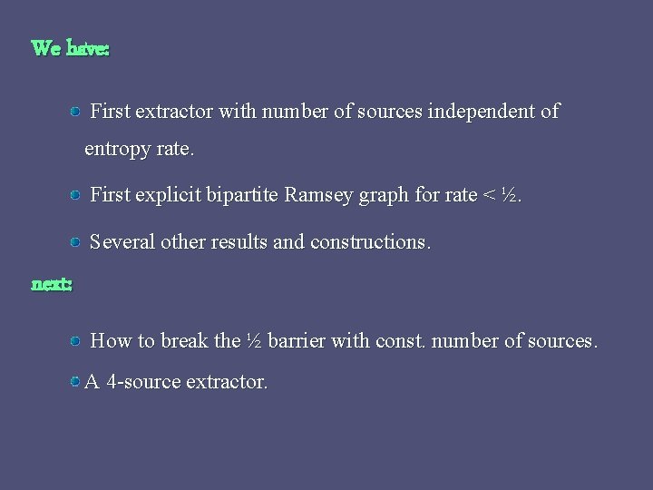 We have: First extractor with number of sources independent of entropy rate. First explicit