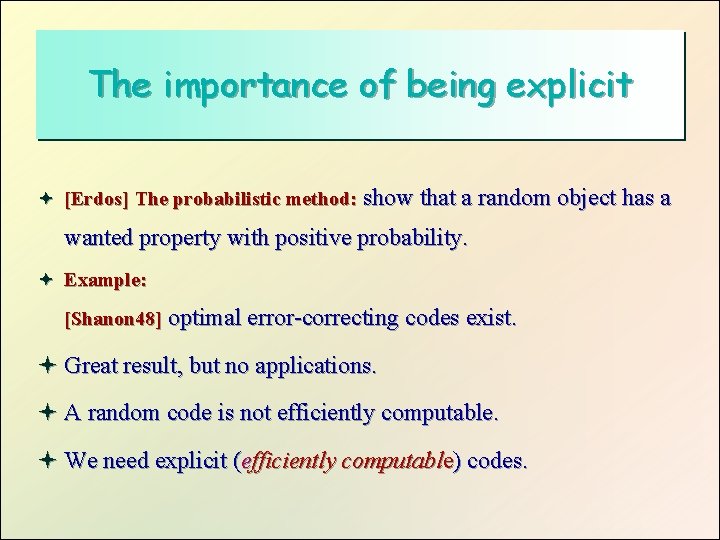 The importance of being explicit ª [Erdos] The probabilistic method: show that a random