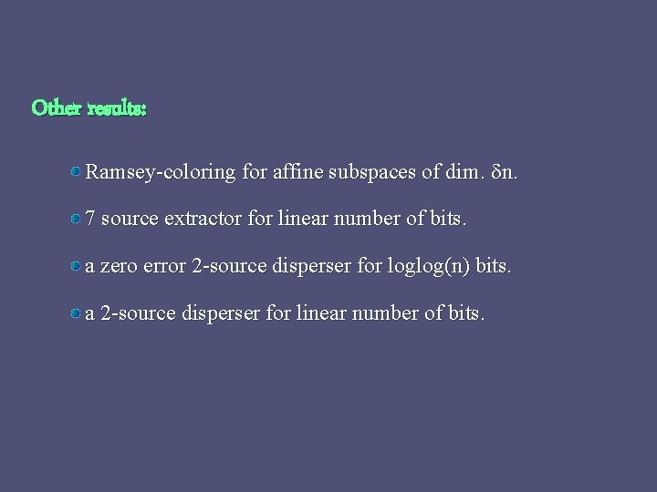 Other results: Ramsey-coloring for affine subspaces of dim. n. 7 source extractor for linear