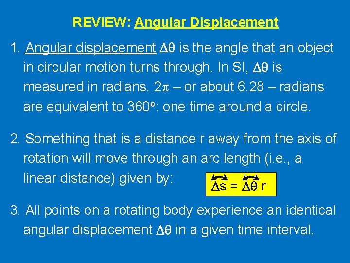 REVIEW: Angular Displacement 1. Angular displacement Dq is the angle that an object in