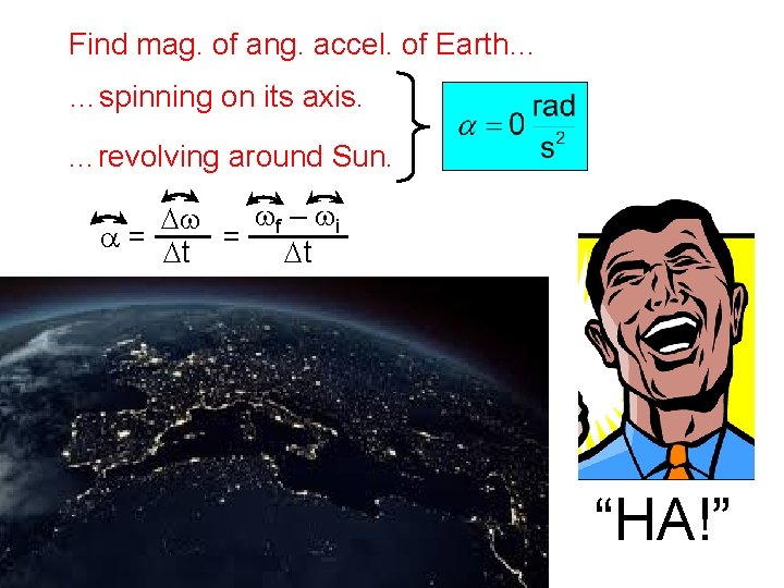 Find mag. of ang. accel. of Earth… …spinning on its axis. …revolving around Sun.