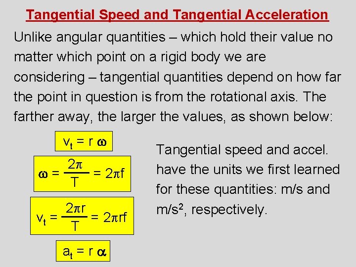 Tangential Speed and Tangential Acceleration Unlike angular quantities – which hold their value no