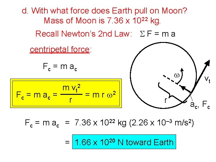 d. With what force does Earth pull on Moon? Mass of Moon is 7.
