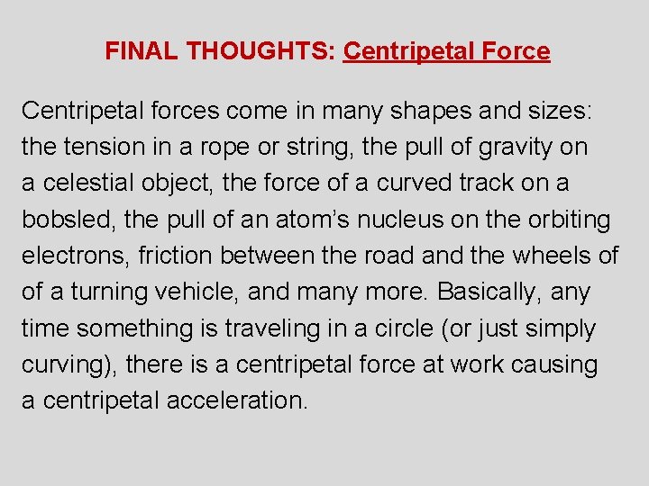FINAL THOUGHTS: Centripetal Force Centripetal forces come in many shapes and sizes: the tension